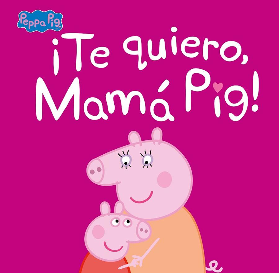 ¡TE QUIERO, MAMÁ PIG! (PEPPA PIG. PRIMERAS LECTURAS) | 9788448854683 | HASBRO,/EONE,