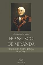 FRANCISCO DE MIRANDA, HÉROE DE LA INDEPENDENCIA ¿Y MASÓN? | 9788418379642 | AGUILAR MEZA, OVIDIO
