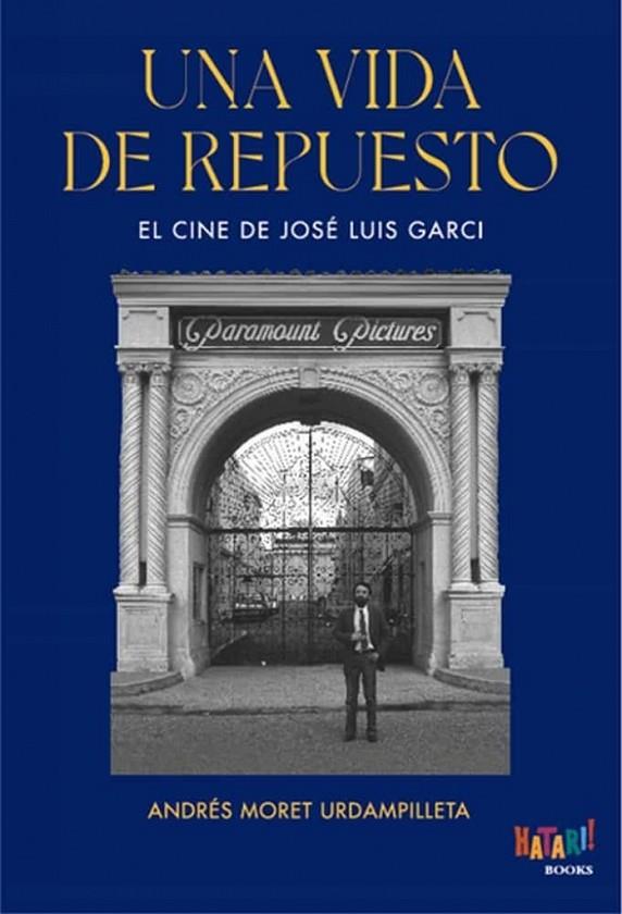 VIDA DE REPUESTO, UNA. EL CINE DE JOSE LUIS GARCI | 9788494788550 | MORET URDAMPILLETA, ANDRÉS
