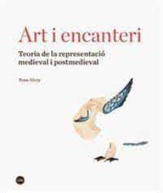 ART I ENCANTERI. TEORIA DE LA REPRESENTACIÓ MEDIEVAL I POSTMEDIEVAL | 9788491685746 | ALCOY PADRÒS, ROSA