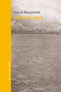 SOBRE EL AGUA | 9788493641122 | MAUPASSANT, GUY