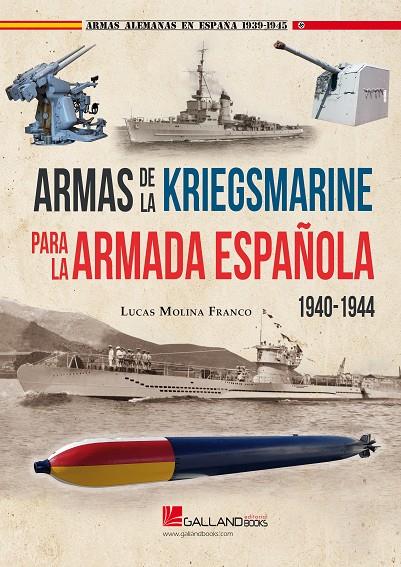 ARMAS DE LA KRIEGSMARINE PARA LA ARMADA ESPAÑOLA. 1940-1944 | 9788417816308 | MOLINA FRANCO, LUCAS
