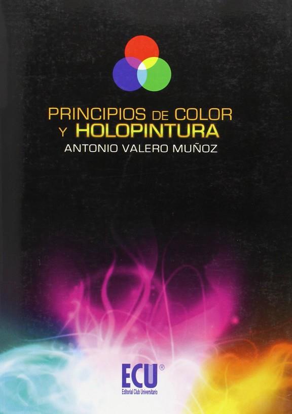 PRINCIPIOS DE COLOR Y HOLOPINTURA | 9788499483481 | VALERO MUÑOZ, ANTONIO