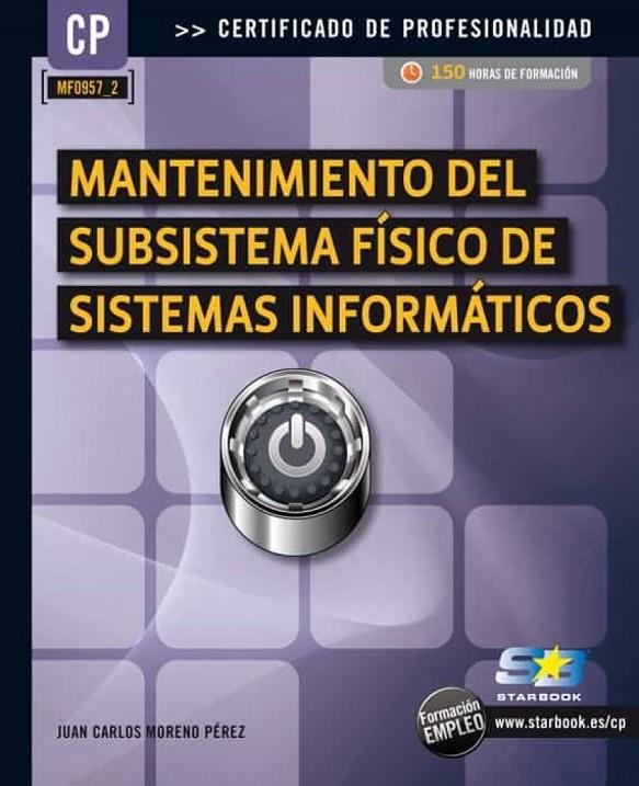 MANTENIMIENTO DEL SUBSISTEMA FISICO DE SISTEMAS INFORMATICOS | 9788499643274 | MORENO PEREZ, JUAN CARLOS