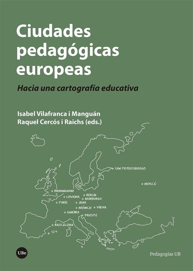 CIUDADES PEDAGÓGICAS EUROPEAS. HACIA UNA CARTOGRAFÍA EDUCATIVA | 9788491686262 | VILAFRANCA I MANGUÁN, ISABEL / CERCÓS, RAQUEL
