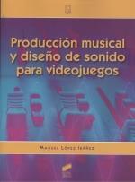 PRODUCCION MUSICAL Y DISEÑO DE SONIDO PARA VIDEOJUEGOS | 9788413570563 | LOPEZ IBAÑEZ, MANUEL