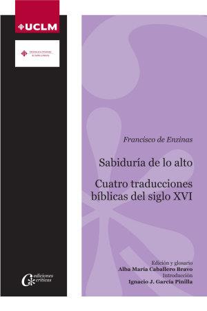 SABIDURÍA DE LO ALTO. CUATRO TRADUCCIONES BÍBLICAS CASTELLANAS DEL SIGLO XVI | 9788490442951 | ENZINAS, FRANCISCO DE
