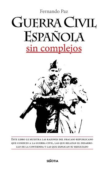 GUERRA CIVIL ESPAÑOLA SIN COMPLEJOS | 9788416921812 | PAZ, FERNANDO