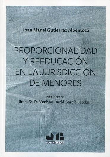 PROPORCIONALIDAD Y REEDUCACION EN LA JURISDICCION DE MENORES | 9788412380965 | GUTIERREZ ALBENTOSA, JOAN MANEL