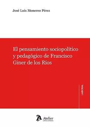 PENSAMIENTO SOCIOPOLÍTICO Y PEDAGÓGICO DE FRANCISCO GINER DE LOS RÍOS, EL | 9788419773197 | MONEREO PÉREZ, JOSÉ LUIS