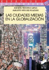CIUDADES MEDIAS EN LA GLOBALIZACIÓN, LAS | 9788499588285 | PRECEDO LEDO, ANDRÉS / MÍGUEZ IGLESIAS, ALBERTO