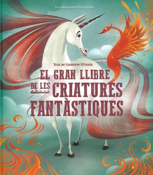 GRAN LLIBRE DE LES CRIATURES FANTÀSTIQUES, EL | 9788468272382 | D'ANNA, G. / LÁNG, A.