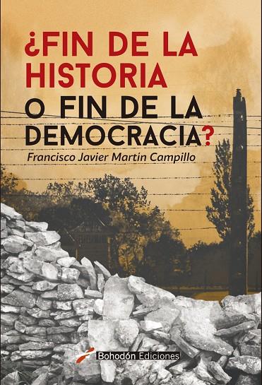 ¿FIN DE LA HISTORIA O FIN DE LA DEMOCRACIA? | 9788418633966 | MARTÍN CAMPILLO, FRANCISCO JAVIER