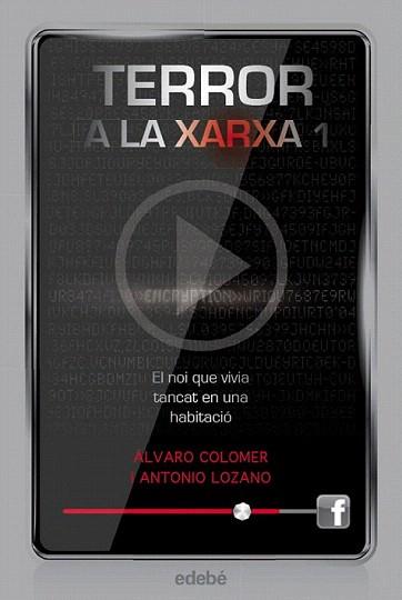 TERROR A LA XARXA 01 : EL NOI QUE VIVIA TANCAT EN UNA HABITACIÓ | 9788468307329 | LOZANO, ANTONIO / COLOMER, ÁLVARO