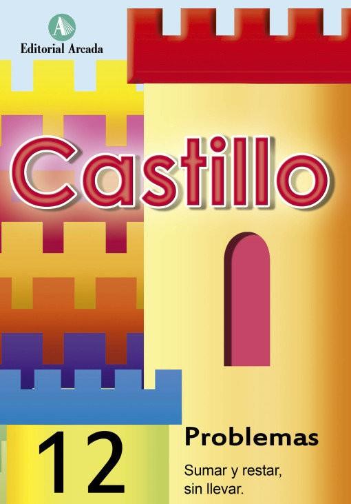 CASTILLO PROBLEMAS 12 SUMAR Y RESTAR, SIN LLEVAR | 9788486545413