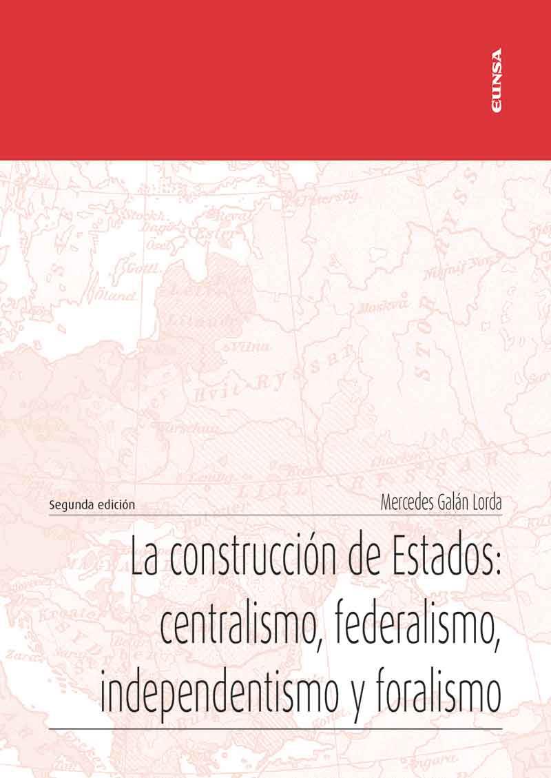 CONSTRUCCION DE ESTADOS, LA : CENTRALISMO, FEDERALISMO, INDENPENDENTISMO Y FORALISMO | 9788431337094 | GALÁN LORDA, MERCEDES