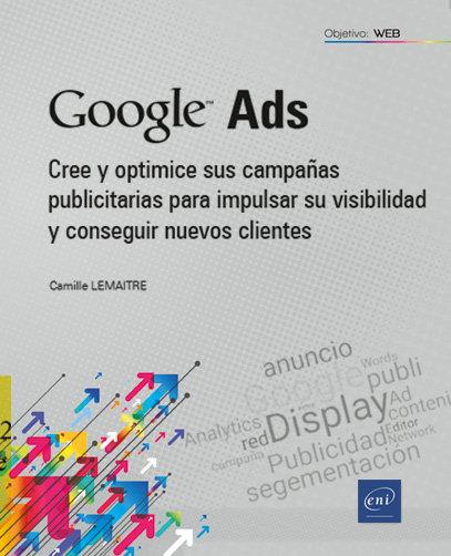 GOOGLE ADS - CREE Y OPTIMICE SUS CAMPAÑAS PUBLICITARIAS... | 9782409041914 | LEMAITRE, CAMILLE