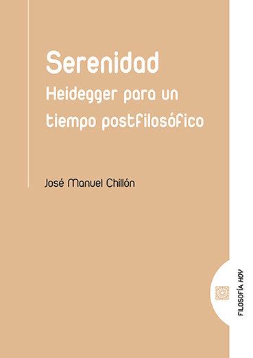 SERENIDAD. HEIDEGGER PARA UN TIEMPO POSTFILOSÓFICO | 9788490458303 | CHILLÓN, JOSÉ MANUEL