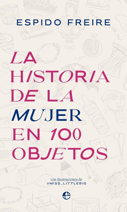 HISTORIA DE LA MUJER EN 100 OBJETOS, LA | 9788413845227 | FREIRE, ESPIDO