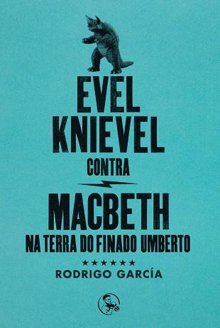 EVEL KNIEVEL CONTRA MACBETH NA TERRA DO FINADO UMBERTO | 9788495291585 | GARCIA, RODRIGO