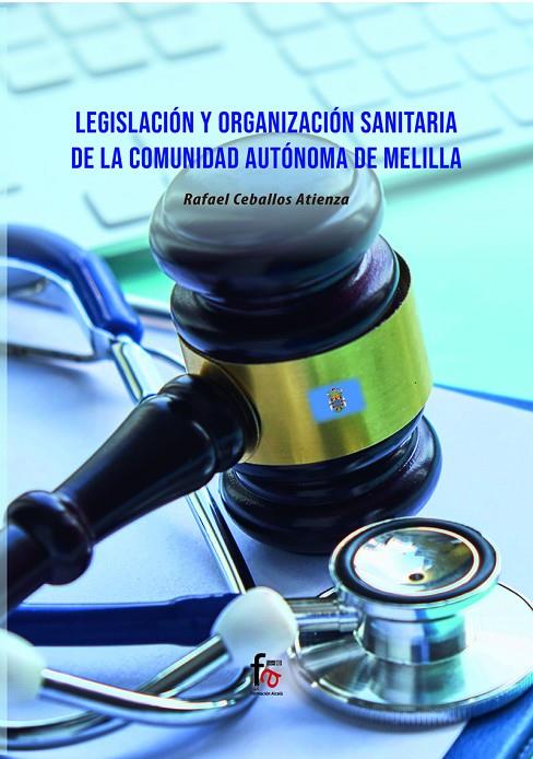 LEGISLACIÓN Y ORGANIZACIÓN SANITARIA DE LA COMUNIDAD AUTÓNOMA DE MELILLA | 9788418418891 | CEBALLOS ATIENZA, RAFAEL