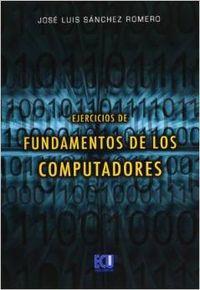 EJERCICIOS DE FUNDAMENTOS DE LOS COMPUTADORES | 9788484547648 | SÁNCHEZ ROMERO, JOSÉ LUIS