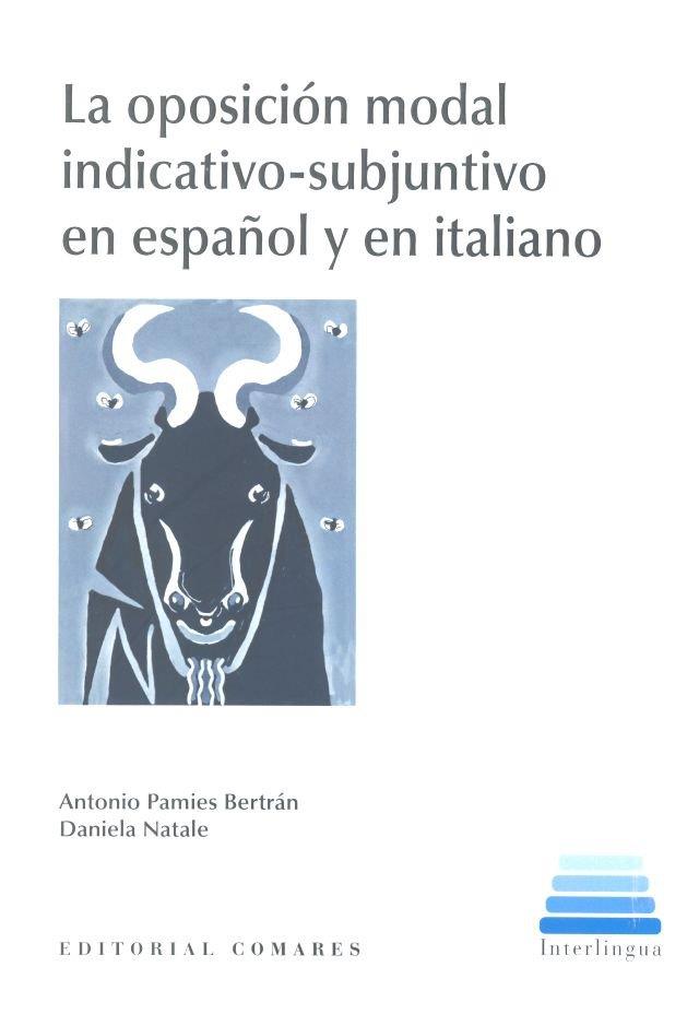 OPOSICIÓN MODAL INDICATIVO-SUBJUNTIVO EN ESPAÑOL Y EN ITALIANO, LA | 9788490457993 | PAMIES BERTRÁN, ANTONIO / NATALE, DANIELA