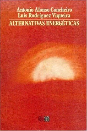 ALTERNATIVAS ENERGÉTICAS | 9789681621605 | ALONSO CONCHEIRO, ANTONIO / RODRÍGUEZ VIQUEIRA, LUIS
