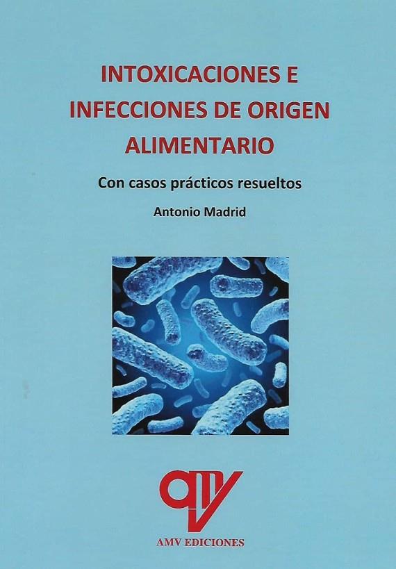 INTOXICACIONES E INFECCIONES DE ORIGEN ALIMENTARIO | 9788412374810 | MADRID VICENTE, ANTONIO