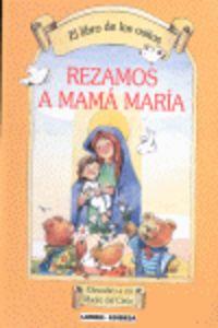 LIBRO DE LOS OSITOS, EL. REZAMOS A MAMÁ MARÍA | 9788484076704 | SCHINDLER, MARÍA EUGENIA