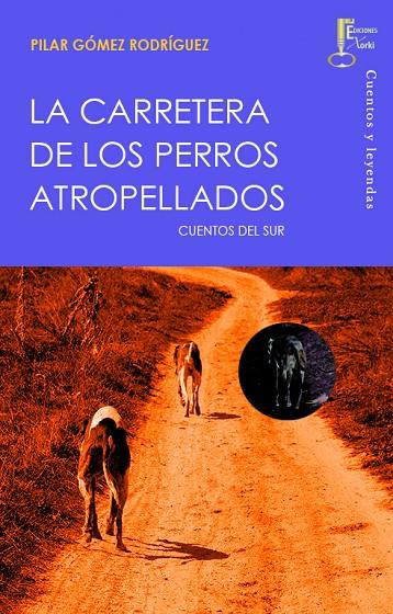 CARRETERA DE LOS PERROS ATROPELLADOS, LA | 9788494050411 | GÓMEZ RODRÍGUEZ, PILAR