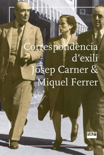 CORRESPONDENCIA D'EXILI | 9788491912408 | CARNER, JOSEP / FERRER, MIQUEL