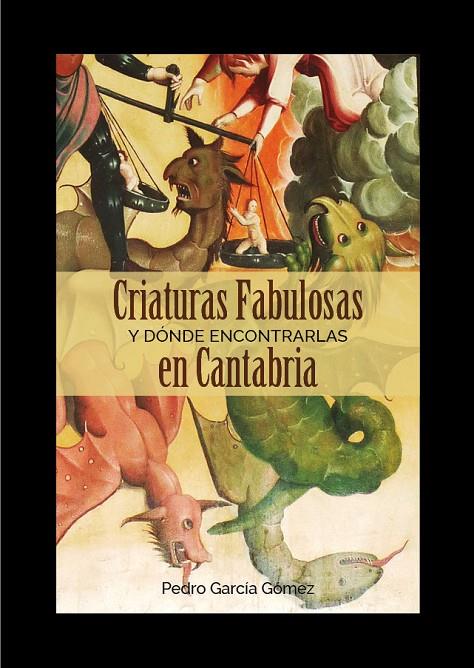 CRIATURAS FABULOSAS Y DONDE ENCONTRARLAS EN CANTABRIA | 9788416455256 | GOMEZ GARCIA, PEDRO