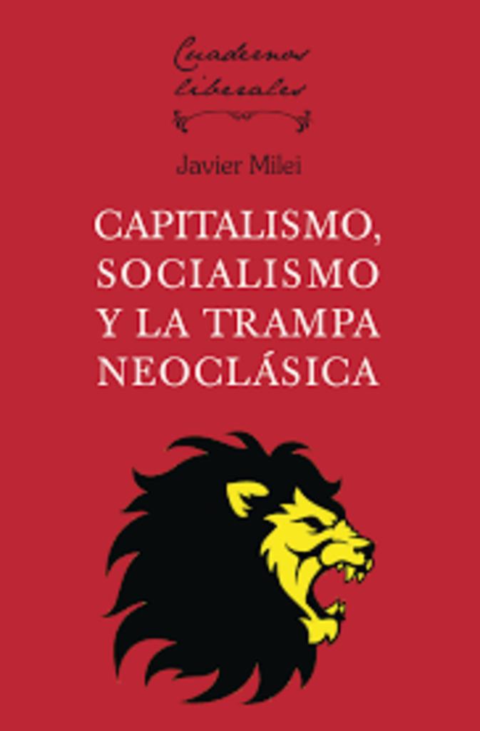 CAPITALISMO, SOCIALISMO Y LA TRAMPA NEOCLASICA | 9788472099166 | MILEI, JAVIER G.