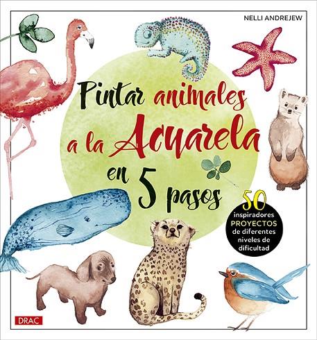 PINTAR ANIMALES A LA ACUARELA EN 5 PASOS | 9788498746907 | ANDREJEW, NELLI