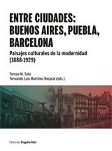 ENTRE CIUDADES : BUENOS AIRES, PUEBLA, BARCELONA | 9788491686163 | SALA, TERESA-M. / MARTÍNEZ NESPRA, FERNANDO LUIS