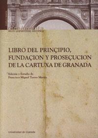 LIBRO DEL PRINÇIPIO, FUNDACÇIÓN Y PROSECUÇIÓN DE LA CARTUXA DE GRANADA | 9788433847904 | TORRES MARTÍN, M.