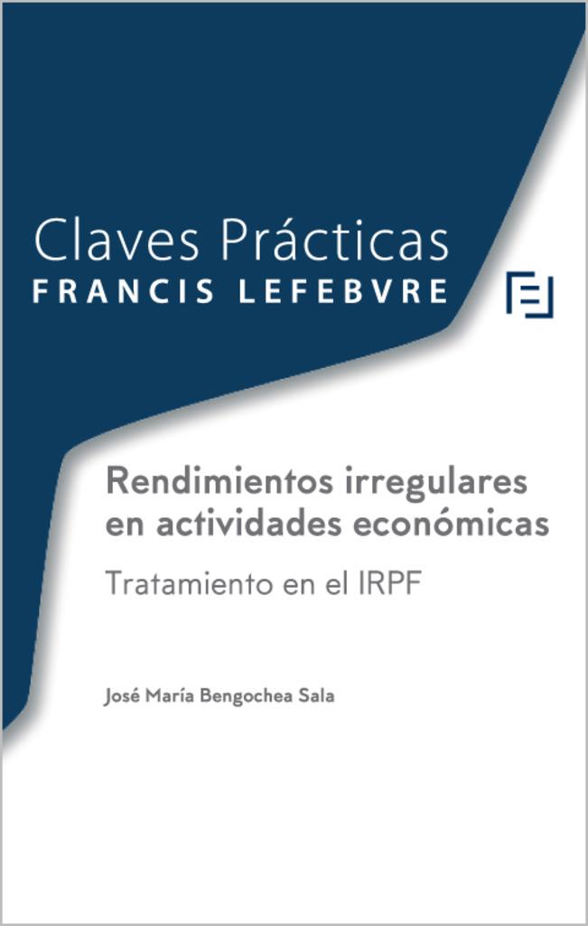 CLAVES PRACTICAS. RENDIMIENTOS IRREGULARES EN ACTIVIDADES ECONOMICAS | 9788418405723 | LEFEBVRE-EL DERECHO