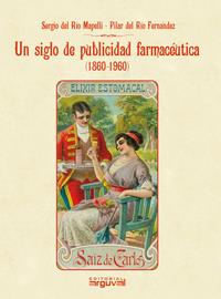 SIGLO DE PUBLICIDAD FARMACÉUTICA (1860-1960), UN | 9788496912892 | DEL RÍO FERNÁNDEZ, PILAR / DEL RÍO MAPELLI, SERGIO