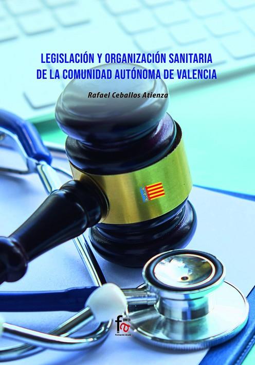 LEGISLACIÓN Y ORGANIZACIÓN SANITARIA DE LA COMUNIDAD AUTÓNOMA DE VALENCIA | 9788418418921 | CEBALLOS ATIENZA, RAFAEL