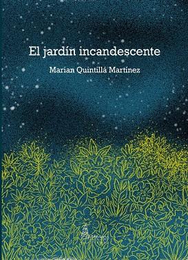 JARDÍN INCANDESCENTE, EL | 9788412709995 | QUINTILLA MARTINEZ, MARIAN