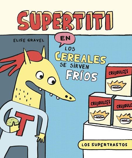 SUPERTRASTOS, LOS : SUPERTITI - LOS CEREALES SE SIRVEN FRÍOS | 9788419678799 | GRAVEL, ELISE
