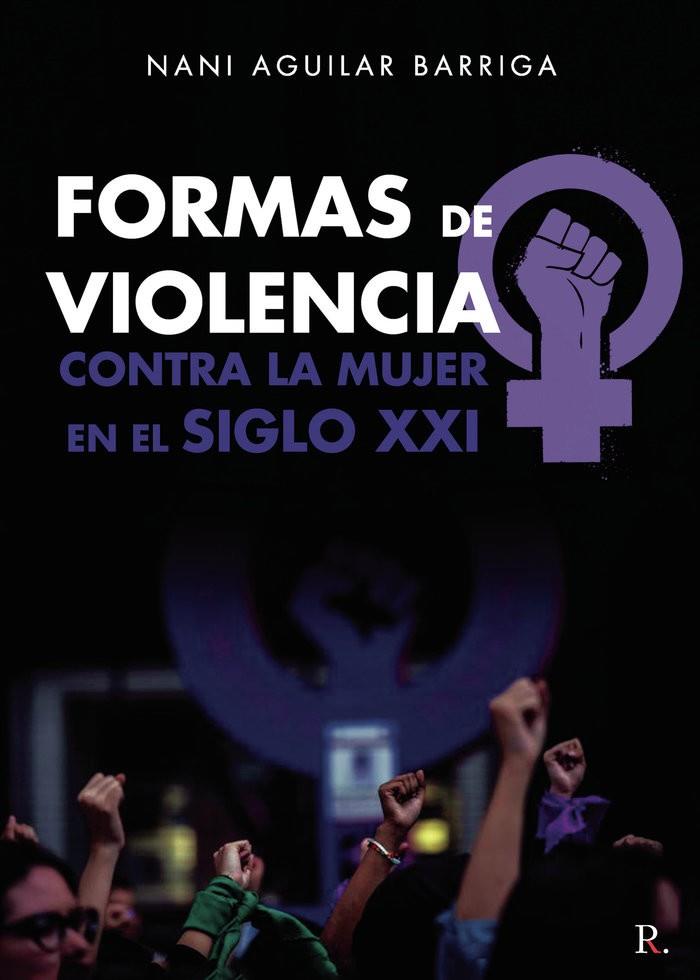 FORMAS DE VIOLENCIA CONTRA LA MUJER EN EL SIGLO XXI | 9788419465474 | AGUILAR BARRIGA, NANI