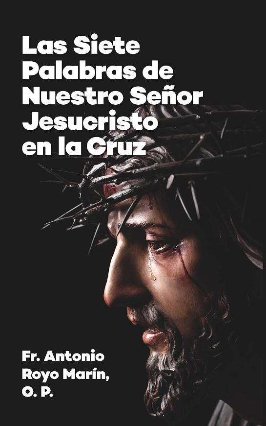 SIETE PALABRAS DE NUESTRO SEÑOR JESUCRISTO EN LA CRUZ, LAS | 9788419640383 | ROYO MARIN, ANTONIO