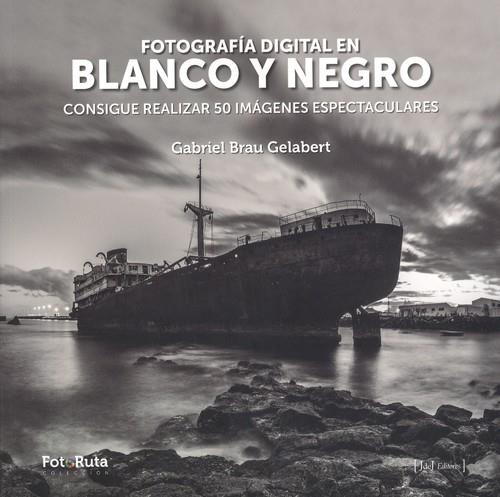 FOTOGRAFÍA DIGITAL EN BLANCO Y NEGRO | 9788415131861 | BRAU, GABRIEL