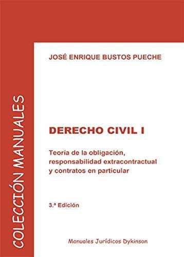 DERECHO CIVIL I. TEORÍA DE LA OBLIGACIÓN, RESPONSABILIDAD EXTRACONTRACTUAL Y CONTRATOS EN PARTICULAR. | 9788490856093 | BUSTOS PUECHE, JOSÉ ENRIQUE
