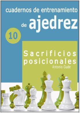 CUADERNOS DE ENTRENAMIENTO EN AJEDREZ 10. SACRIFICIOS POSICIONALES | 9788412362626 | GUDE FERNÁNDEZ, ANTONIO