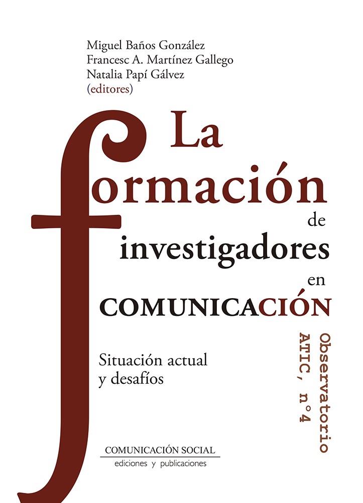 FORMACIÓN DE INVESTIGADORES EN COMUNICACION, LA | 9788417600433 | BAÑOS GONZALEZ, MIGUEL