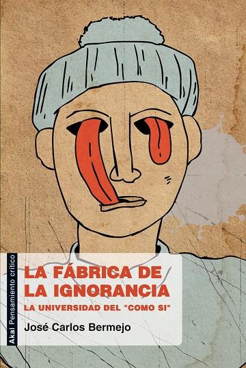 FABRICA DE LA IGNORANCIA: UNIVERSIDAD DEL "COMO SI" | 9788446031185 | BERMEJO BARRERA, JOSE CARLOS