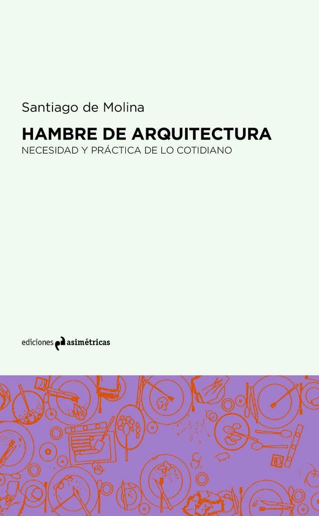HAMBRE DE ARQUITECTURA | 9788494565694 | DE MOLINA, SANTIAGO